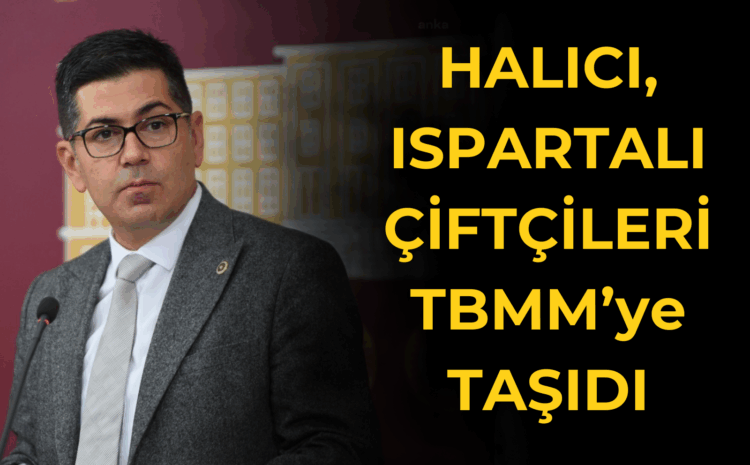 Yalım Halıcı, Ispartalı çiftçileri meclise taşıdı