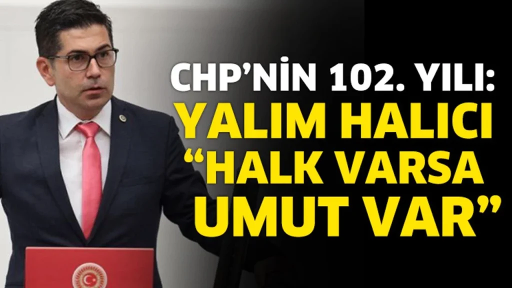 CHP’nin 102. Yılı: Yalım Halıcı “Halk Varsa Umut Var”
